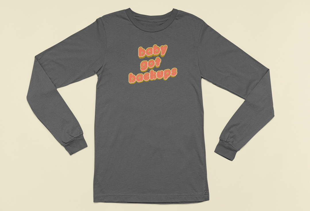 Baby Got Backups | Long Sleeve Unisex Tee