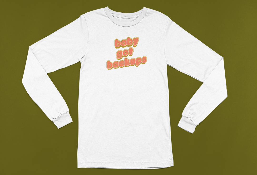 Baby Got Backups | Long Sleeve Unisex Tee