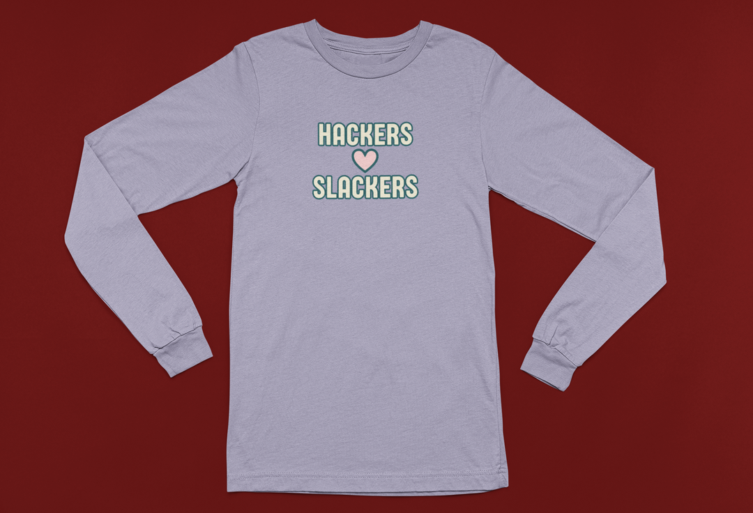 Hackers Love Slackers | Long Sleeve Unisex Tee